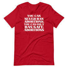 Load image into Gallery viewer, You Can Never Ban Abortions Unisex Tee
