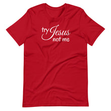 Load image into Gallery viewer, Try Jesus Not Me Unisex Tee
