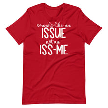 Load image into Gallery viewer, Sounds Like an Issue Unisex Tee
