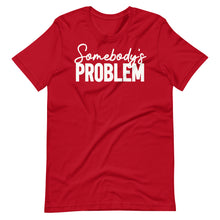 Load image into Gallery viewer, Somebody&#39;s Problem Unisex Tee
