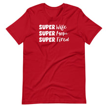 Load image into Gallery viewer, Super Wife/Mom/Tired Unisex Tee
