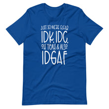 Load image into Gallery viewer, I Don&#39;t Know, I Don&#39;t Care Unisex Tee
