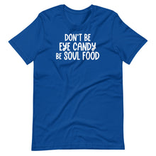 Load image into Gallery viewer, Don&#39;t Be Eye Candy Be Soul Food Unisex Tee
