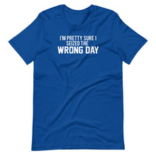 Load image into Gallery viewer, Seized The Wrong Day Unisex Tee
