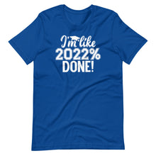Load image into Gallery viewer, 2022% Done Unisex Tee
