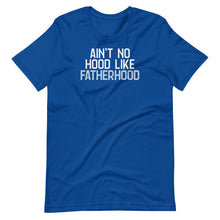 Load image into Gallery viewer, Ain&#39;t No Hood Like Fatherhood Unisex Tee
