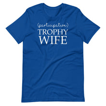 Load image into Gallery viewer, Participation Trophy Wife Unisex Tee
