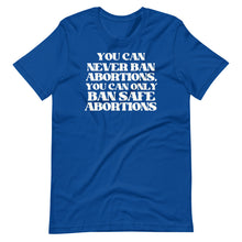 Load image into Gallery viewer, You Can Never Ban Abortions Unisex Tee
