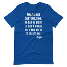 Load image into Gallery viewer, Since a Man Can&#39;t Make One Unisex Tee
