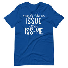 Load image into Gallery viewer, Sounds Like an Issue Unisex Tee
