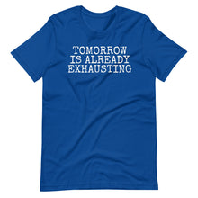 Load image into Gallery viewer, Tomorrow is Exhausting Unisex Tee
