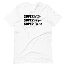 Load image into Gallery viewer, Super Wife/Mom/Tired Unisex Tee
