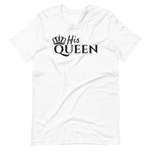 Load image into Gallery viewer, His Queen Unisex Tee
