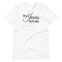 Load image into Gallery viewer, Try Jesus Not Me Unisex Tee
