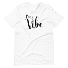 Load image into Gallery viewer, I&#39;m a Vibe Unisex Tee
