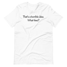 Load image into Gallery viewer, That&#39;s a horrible idea Unisex Tee
