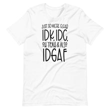 Load image into Gallery viewer, I Don&#39;t Know, I Don&#39;t Care Unisex Tee
