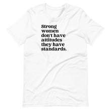 Load image into Gallery viewer, Strong Women Don&#39;t Have Attitudes Unisex Tee
