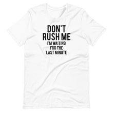 Load image into Gallery viewer, Don&#39;t Rush Me Unisex Tee
