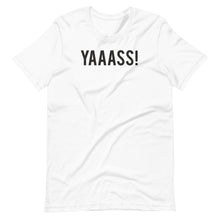 Load image into Gallery viewer, YAAASS! Unisex Tee
