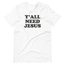 Load image into Gallery viewer, Y&#39;all Need Jesus Unisex Tee
