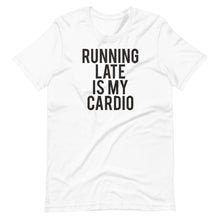 Load image into Gallery viewer, Running Late is my Cardio Unisex Tee
