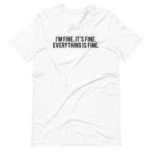 Load image into Gallery viewer, I&#39;m Fine Unisex Tee
