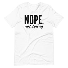 Load image into Gallery viewer, Nope Not Today Unisex Tee
