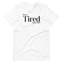 Load image into Gallery viewer, Been Tired Unisex Tee
