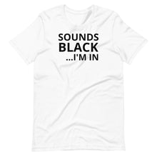 Load image into Gallery viewer, Sounds Black I&#39;m In Unisex Tee
