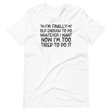 Load image into Gallery viewer, I&#39;m Finally Old Enough Unisex Tee
