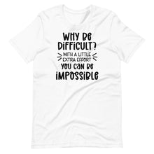 Load image into Gallery viewer, Why Be Difficult? Unisex Tee
