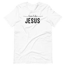 Load image into Gallery viewer, Love Like Jesus Unisex Tee
