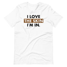 Load image into Gallery viewer, I Love the Skin I&#39;m In Unisex Tee
