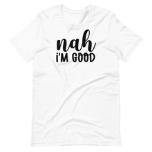 Load image into Gallery viewer, Nah I&#39;m Good Unisex Tee
