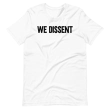 Load image into Gallery viewer, We Dissent Unisex Tee
