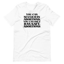 Load image into Gallery viewer, You Can Never Ban Abortions Unisex Tee
