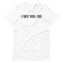 Load image into Gallery viewer, I See You, Sis Unisex Tee
