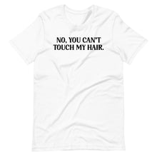 Load image into Gallery viewer, Can&#39;t Touch my Hair Unisex Tee
