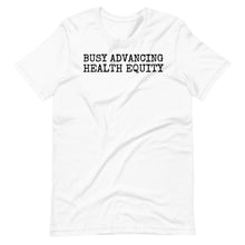 Load image into Gallery viewer, Busy Advancing Health Equity Unisex Tee
