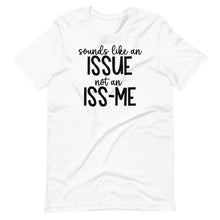 Load image into Gallery viewer, Sounds Like an Issue Unisex Tee
