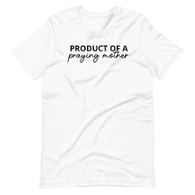 Load image into Gallery viewer, Product of a Praying Mother Unisex Tee
