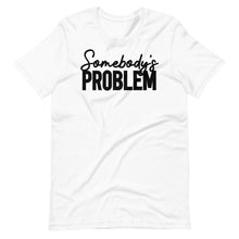 Load image into Gallery viewer, Somebody&#39;s Problem Unisex Tee
