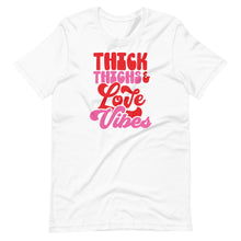 Load image into Gallery viewer, Thick Thighs Love Vibes Unisex Tee
