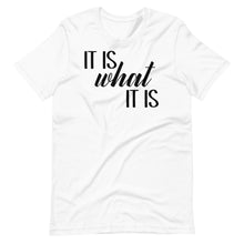 Load image into Gallery viewer, It Is What It Is Unisex Tee
