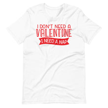 Load image into Gallery viewer, I Don&#39;t Need a Valentine Unisex Tee
