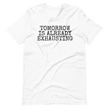 Load image into Gallery viewer, Tomorrow is Exhausting Unisex Tee
