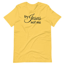 Load image into Gallery viewer, Try Jesus Not Me Unisex Tee
