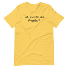 Load image into Gallery viewer, That&#39;s a horrible idea Unisex Tee
