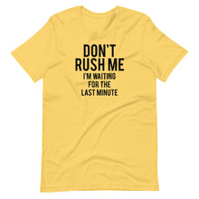 Load image into Gallery viewer, Don&#39;t Rush Me Unisex Tee
